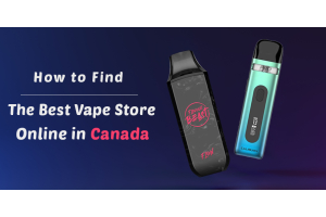 How to Find the Best Vape Store Online in Canada