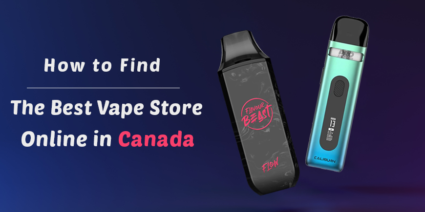 How to Find the Best Vape Store Online in Canada