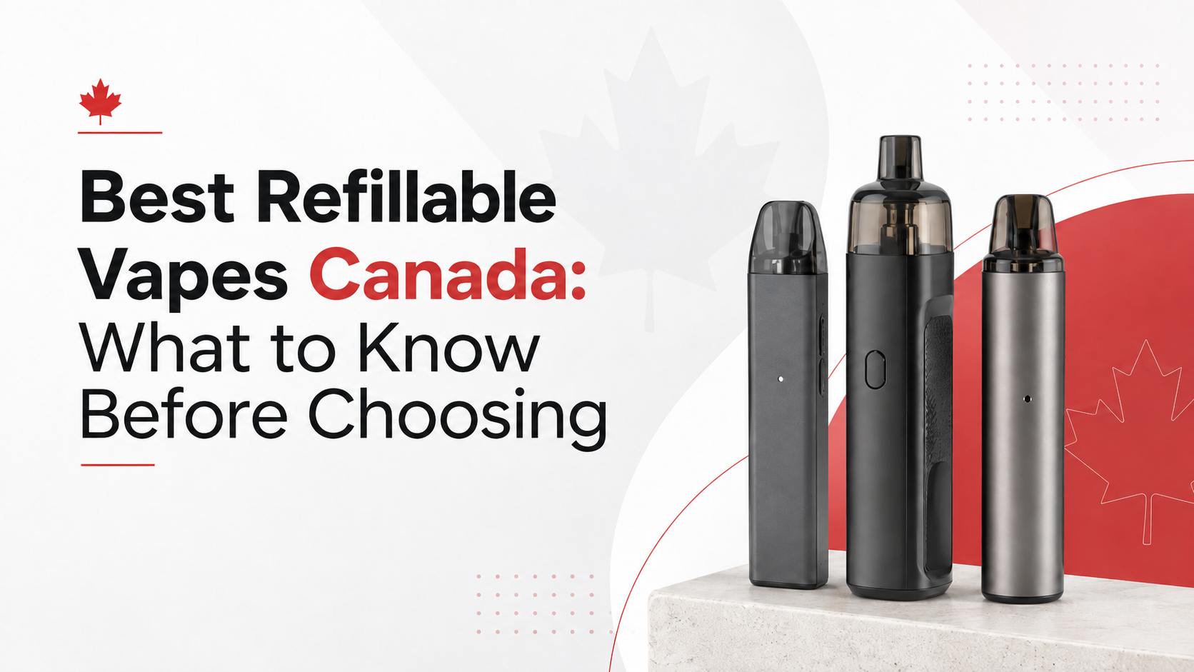 Best Refillable Vapes Canada: What to Know Before Choosing