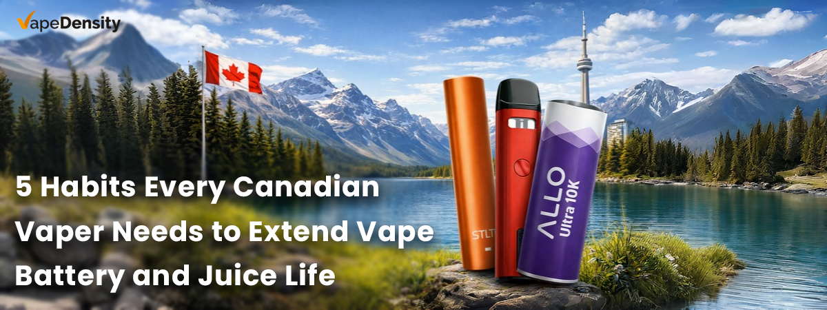 5 Habits Every Canadian Vaper Needs to Extend Vape Battery and Juice Life